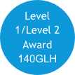Level 1/Level 2 Award 140GLH